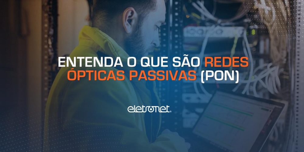 Entenda O Que S O Redes Pticas Passivas Pon Eletronet