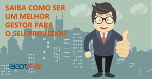 Saiba Como Ser um Melhor Gestor para o seu Provedor