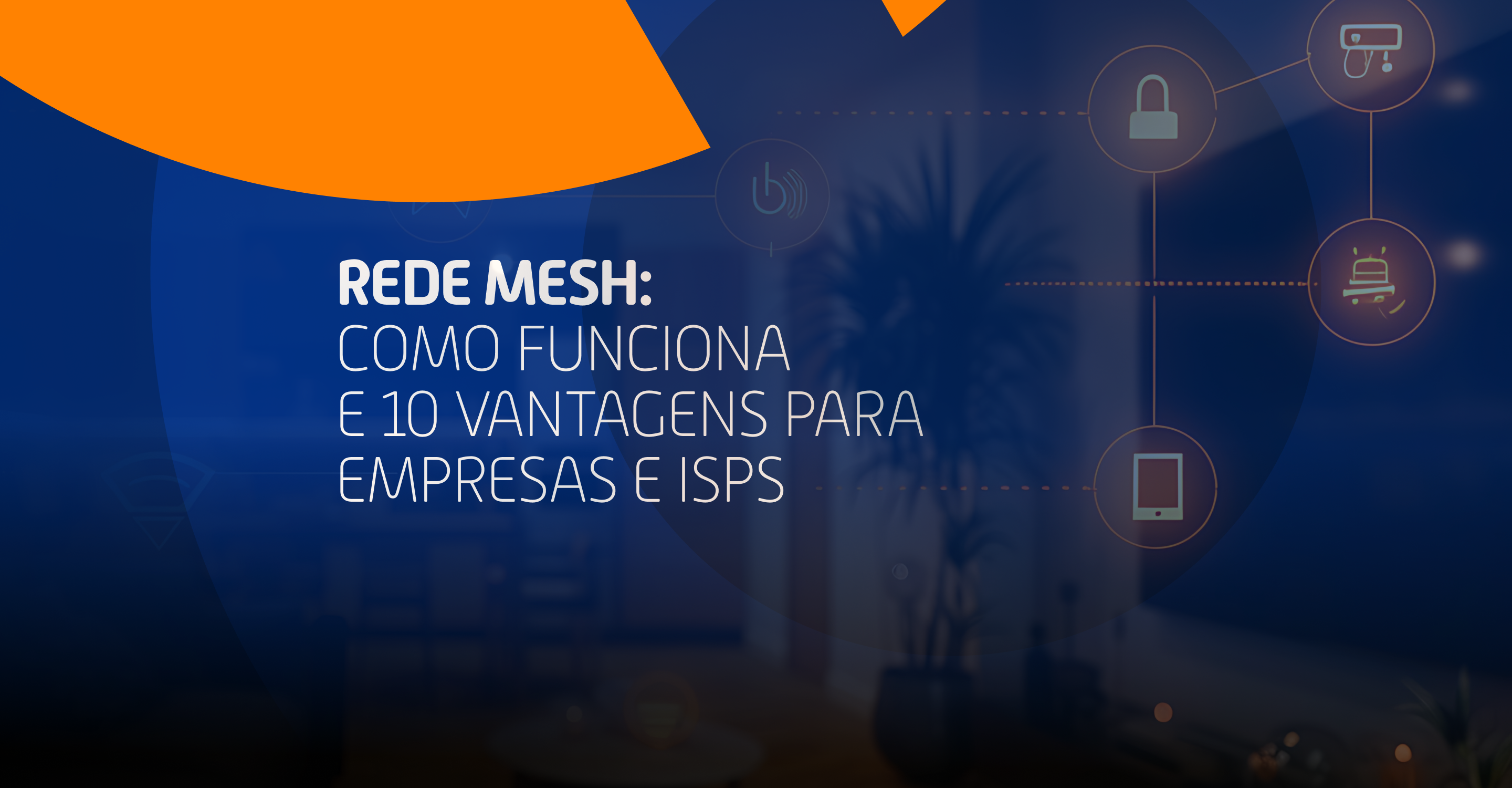 Rede Mesh: Como funciona e 10 vantagens para empresas e ISPs