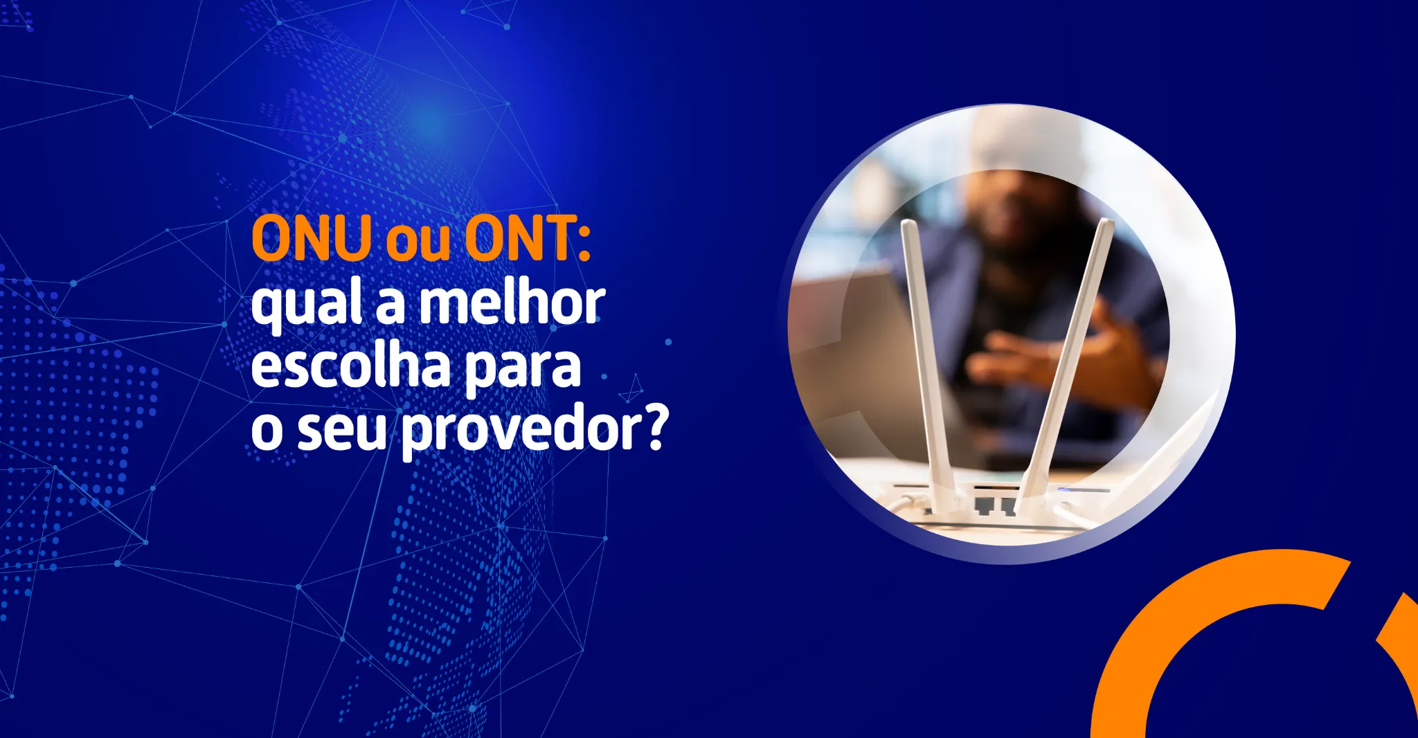 Imagem com fundo azul e um roteador em destaque, acompanhada do texto “ONU ou ONT: qual a melhor escolha para o seu provedor?”