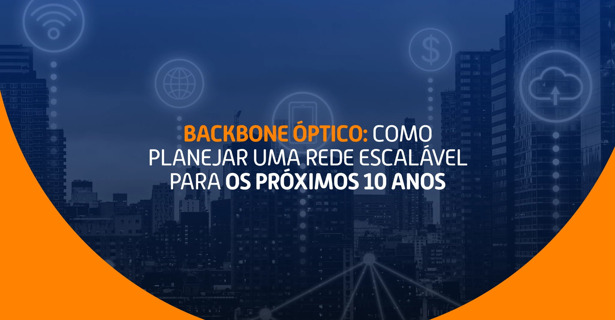 Imagem com prédios conectados por ícones de rede e a frase: “Backbone óptico: como planejar uma rede escalável para os próximos 10 anos”
