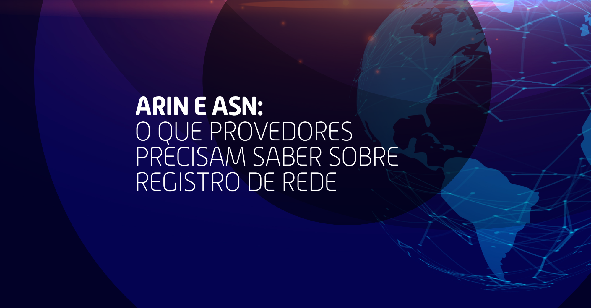 ARIN e ASN: guia para provedores sobre registro de rede e boas práticas de gestão.