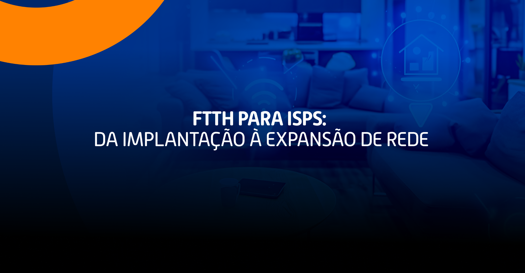 Ilustração sobre FTTH para ISPs destacando implantação e expansão de rede de fibra óptica.