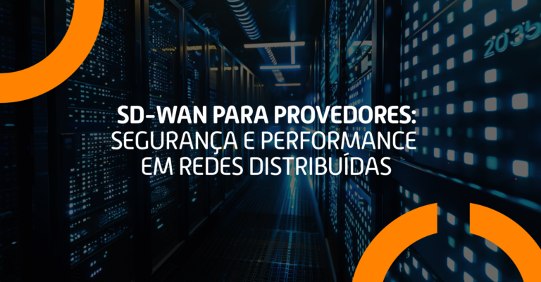 SD-WAN para Provedores: segurança e performance em redes distribuídas