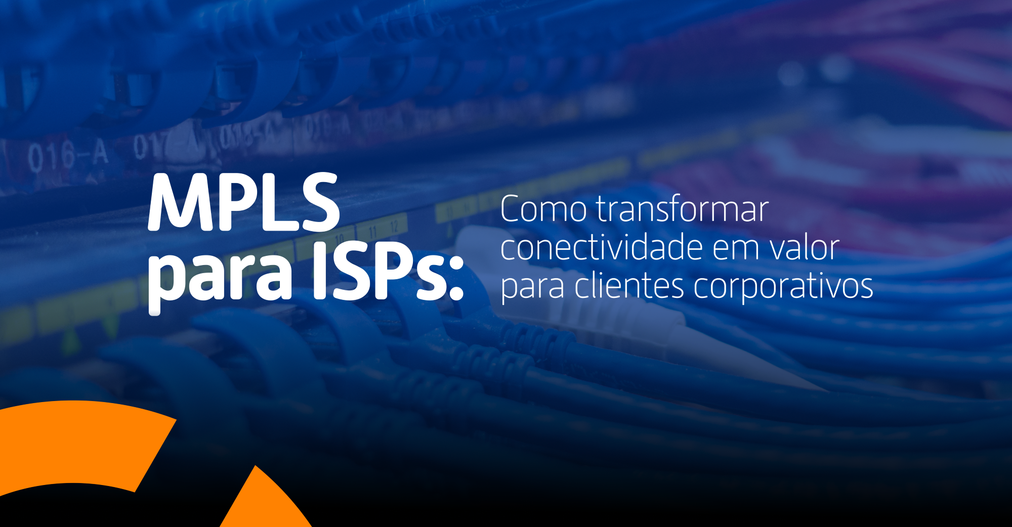 Imagem ilustrativa com cabos de rede e a frase “MPLS para ISPs: como transformar conectividade em valor para clientes corporativos”.