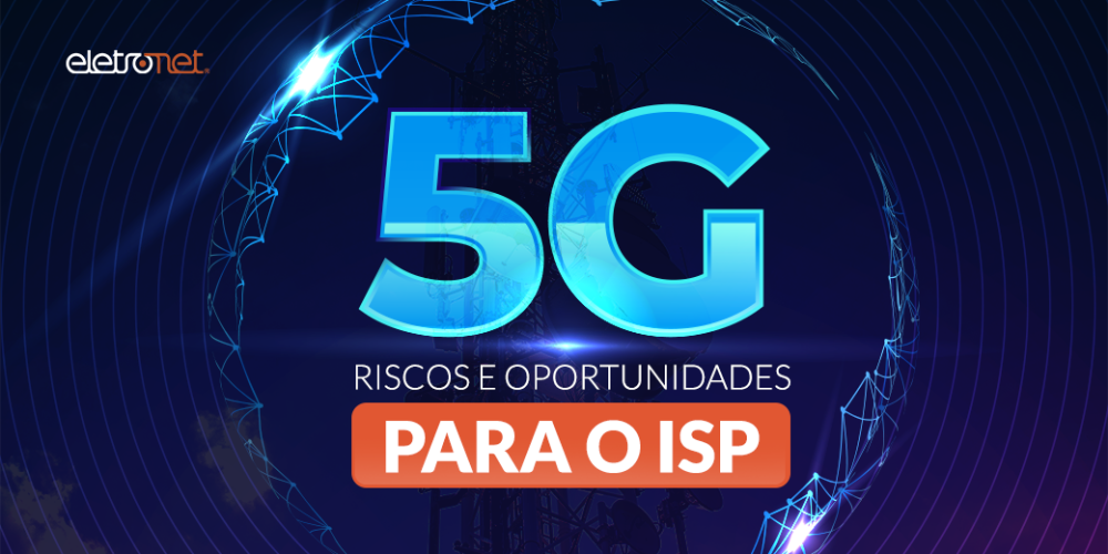 Riscos e oportunidades do 5G para o ISP