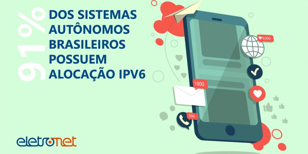 91% dos sistemas autônomos brasileiros possuem alocação IPV6
