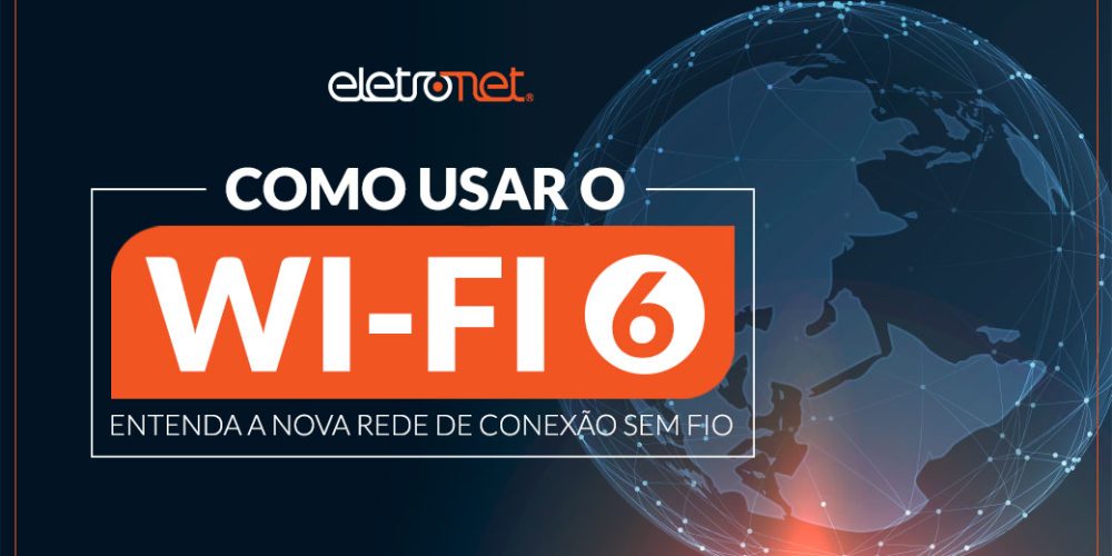 Como usar Wi-Fi 6: entenda como funciona a nova rede de conexão sem fio