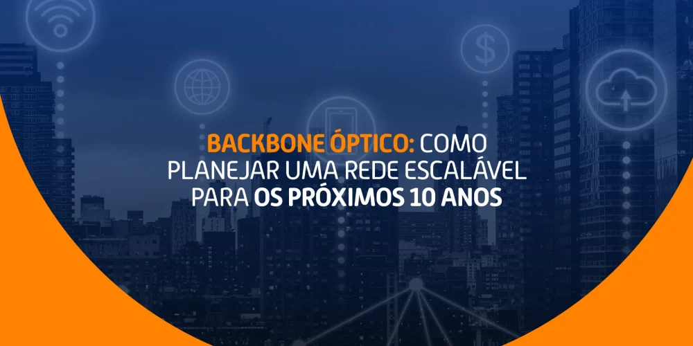 Imagem com prédios conectados por ícones de rede e a frase: “Backbone óptico: como planejar uma rede escalável para os próximos 10 anos”