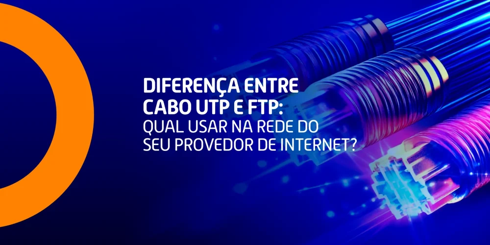 Imagem com dois cabos de rede com iluminação colorida e a frase: “Diferença entre cabo UTP e FTP: qual usar na rede do seu provedor de internet?”