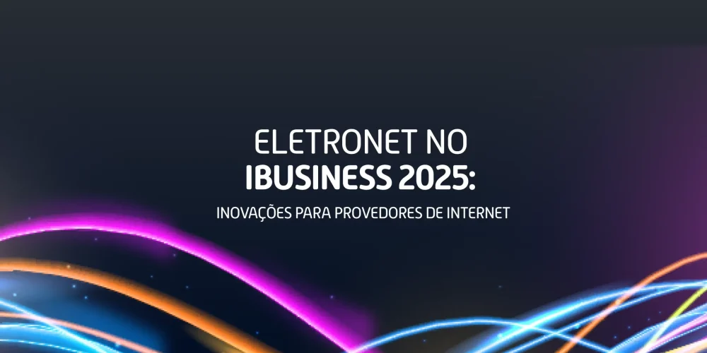 Ilustração com linhas de luz coloridas representando inovação tecnológica na participação da Eletronet no evento iBusiness 2025