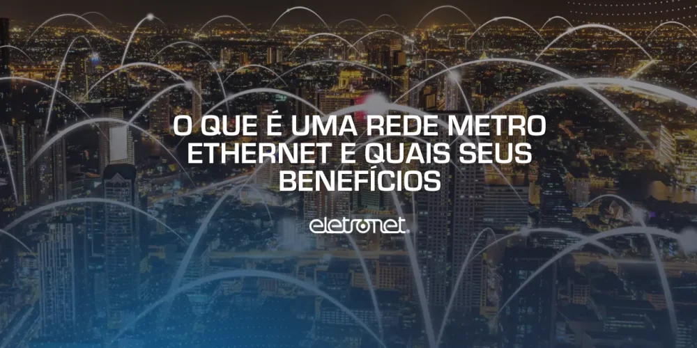 Imagem aérea de cidade com linhas conectando vários pontos, representando a conectividade da rede metro ethernet