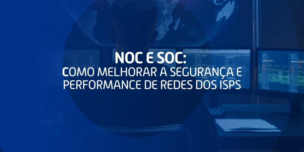 Profissional monitorando telas com dados e mapas em tempo real, ilustrando o conceito de NOC e SOC para ISPs