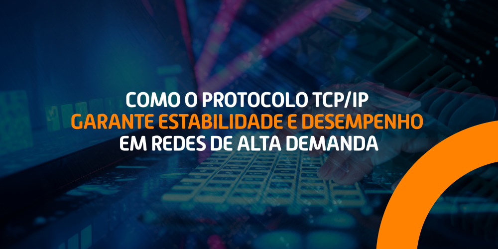 Como o protocolo TCP/IP garante estabilidade e desempenho em redes de alta demanda.
