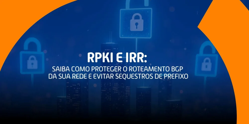Imagem com fundo azul escuro, cadeados simbolizando segurança digital, prédios ao fundo e texto central destacando o título “RPKI e IRR: Saiba como proteger o roteamento BGP da sua rede e evitar sequestros de prefixo”.