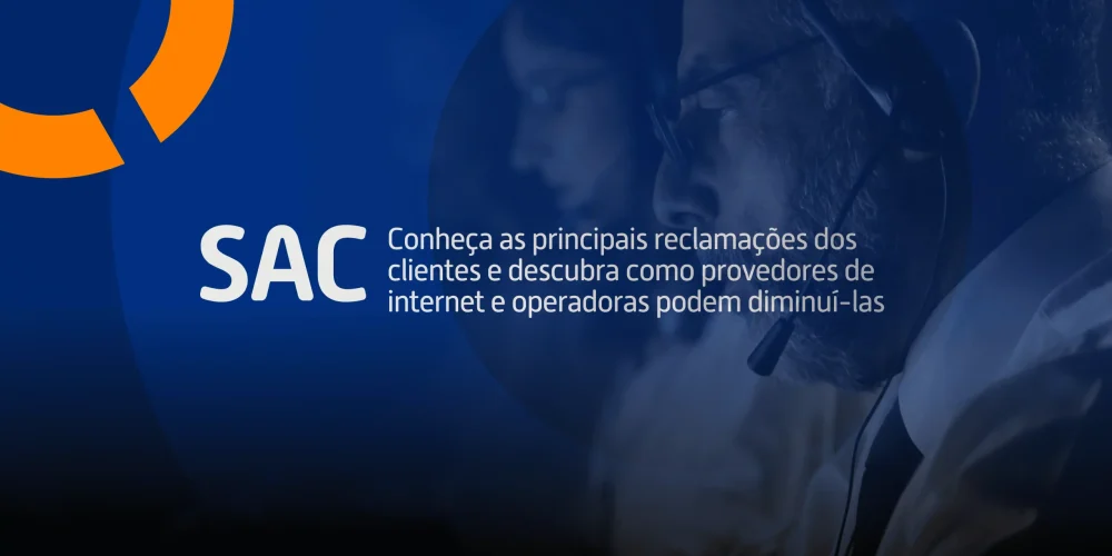 Saiba quais são as principais reclamações dos clientes sobre provedores de internet e operadoras, e descubra como otimizar o seu SAC.